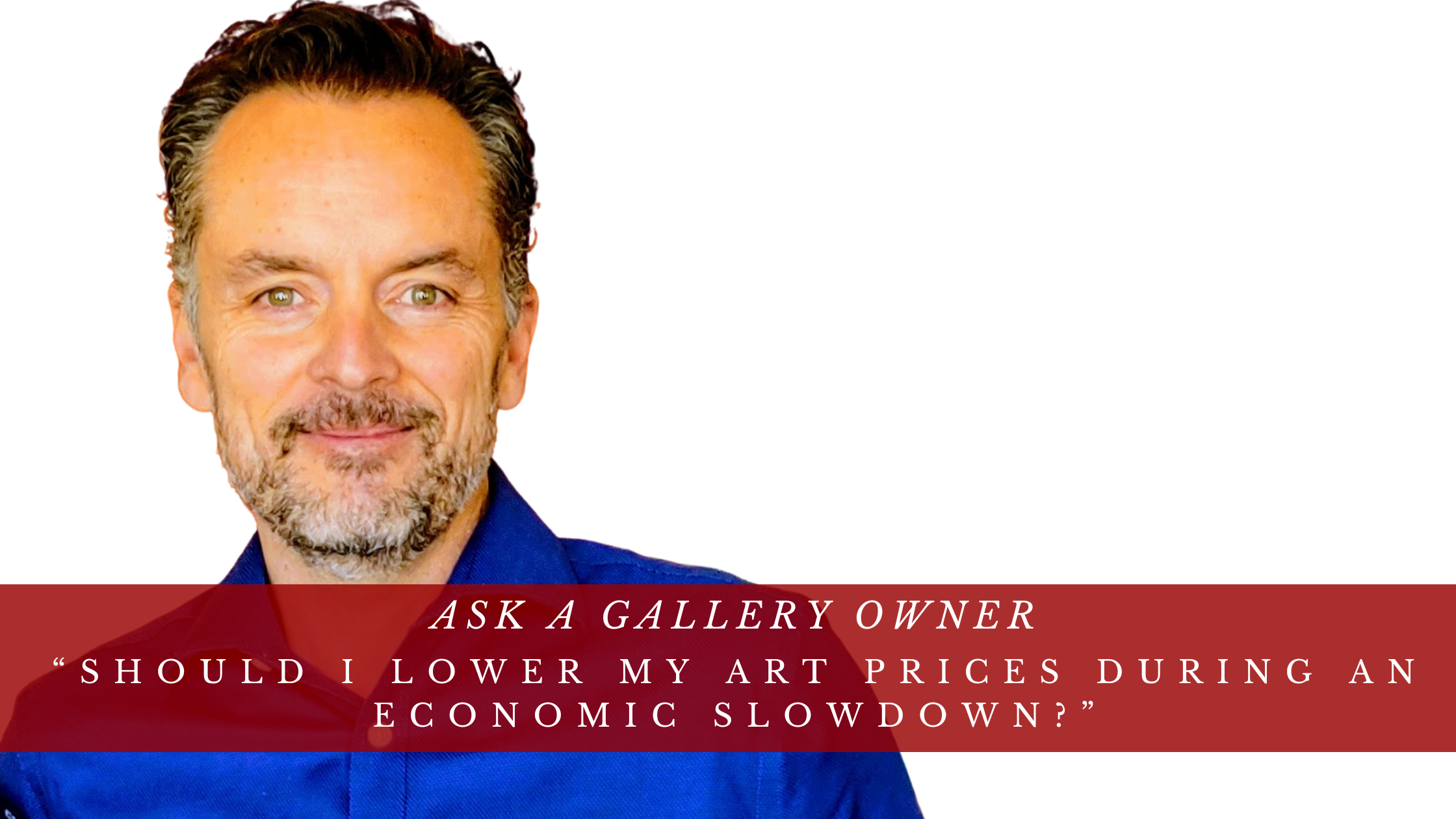 ask-a-gallery-owner-should-i-lower-my-art-prices-during-an-economic